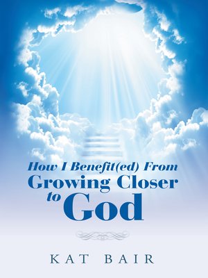 cover image of How I Benefit(Ed) from Growing Closer to God
